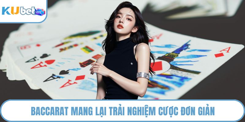 Baccarat mang lại trải nghiệm cược đơn giản