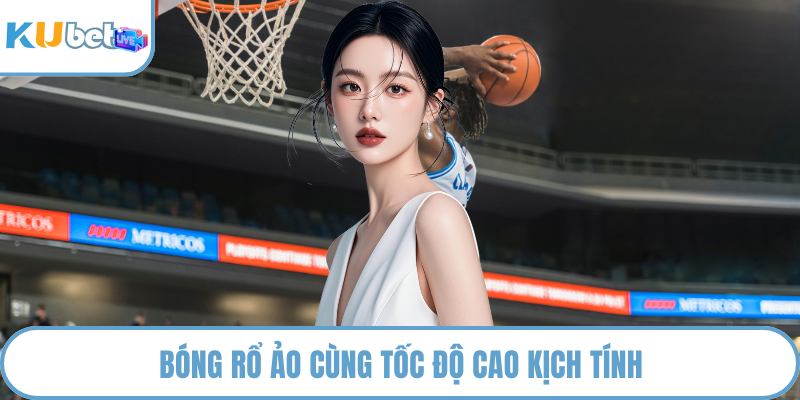 Bóng rổ ảo cùng tốc độ cao kịch tính