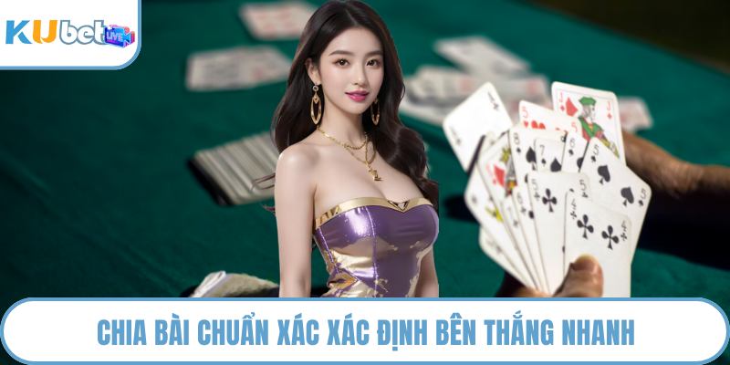 Chia bài chuẩn xác xác định bên thắng nhanh