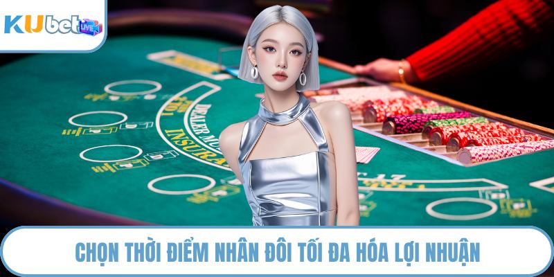 Chọn thời điểm nhân đôi tối đa hóa lợi nhuận