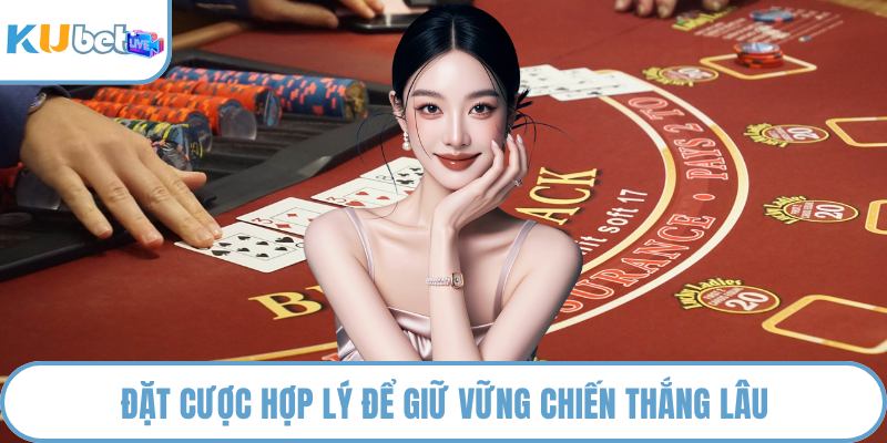 Đặt cược hợp lý để giữ vững chiến thắng lâu