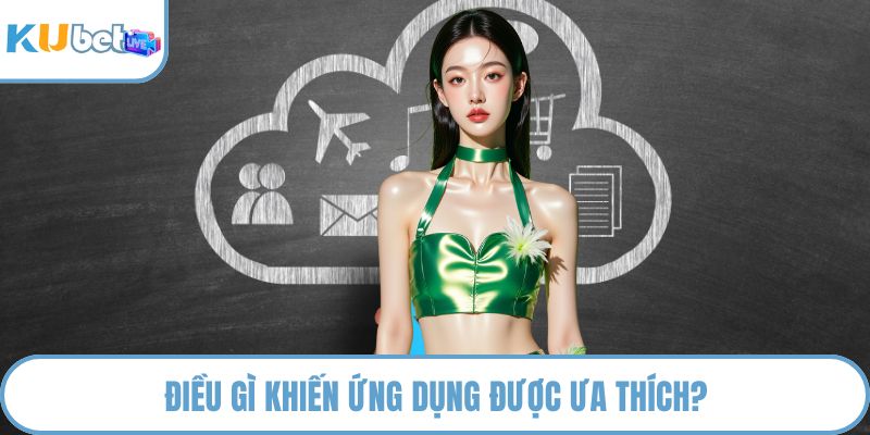 Điều gì khiến ứng dụng được ưa thích?
