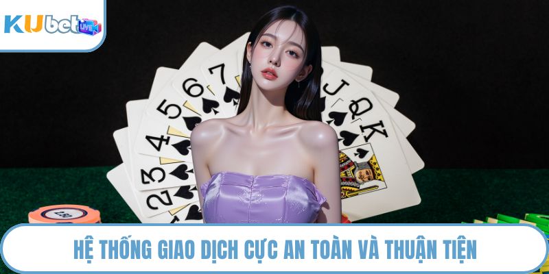 Hệ thống giao dịch cực an toàn và thuận tiện