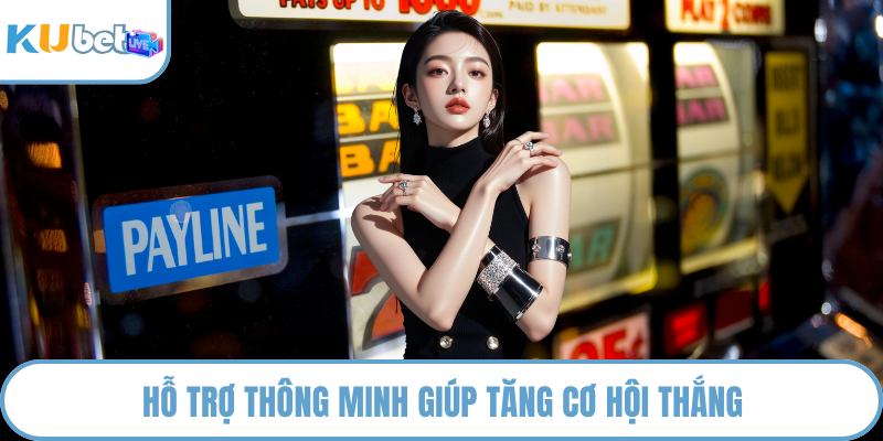Hỗ trợ thông minh giúp tăng cơ hội thắng