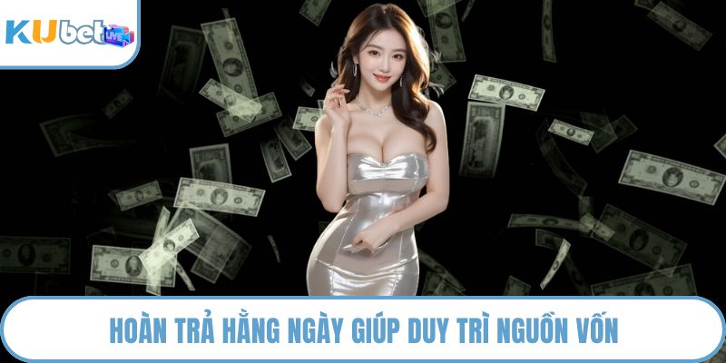 Hoàn trả hằng ngày giúp duy trì nguồn vốn