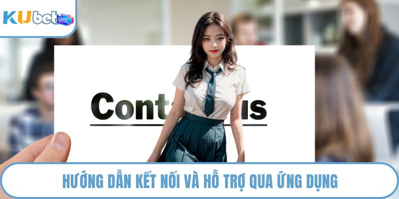 Hướng dẫn kết nối và hỗ trợ qua ứng dụng