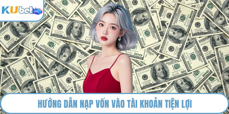 Hướng dẫn nạp vốn vào tài khoản tiện lợi