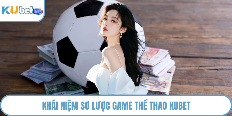 Khái niệm sơ lược game thể thao KUBET