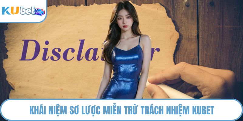 Khái niệm sơ lược miễn trừ trách nhiệm KUBET