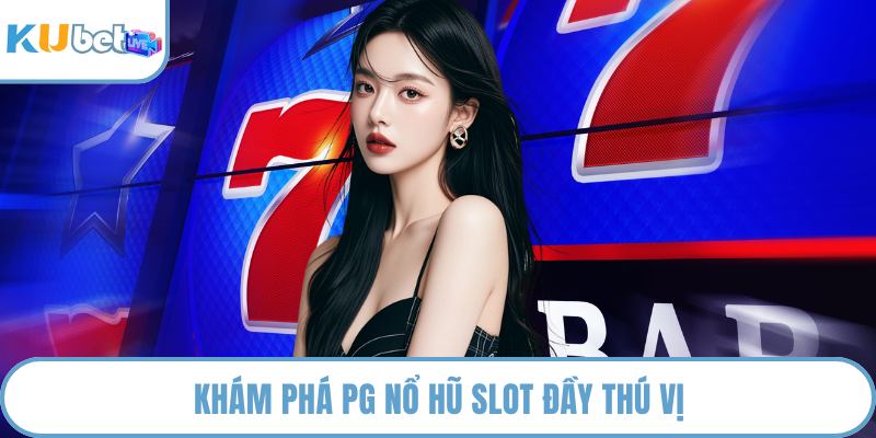 Khám phá PG nổ hũ slot đầy thú vị