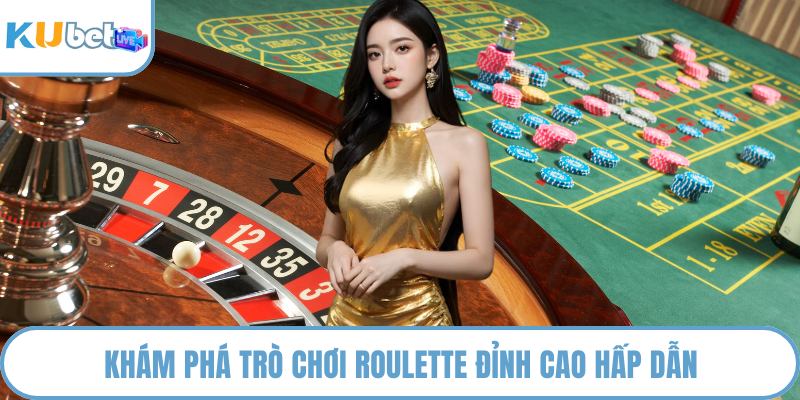 Khám phá trò chơi Roulette đỉnh cao hấp dẫn