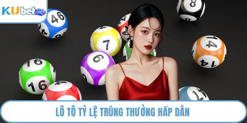 Lô tô tỷ lệ trúng thưởng hấp dẫn 