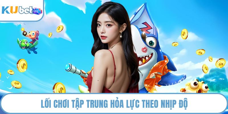 Lối chơi tập trung hỏa lực theo nhịp độ