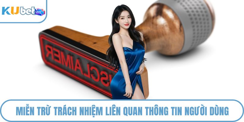 Miễn trừ trách nhiệm liên quan thông tin người dùng