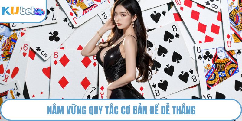 Nắm vững quy tắc cơ bản để dễ thắng