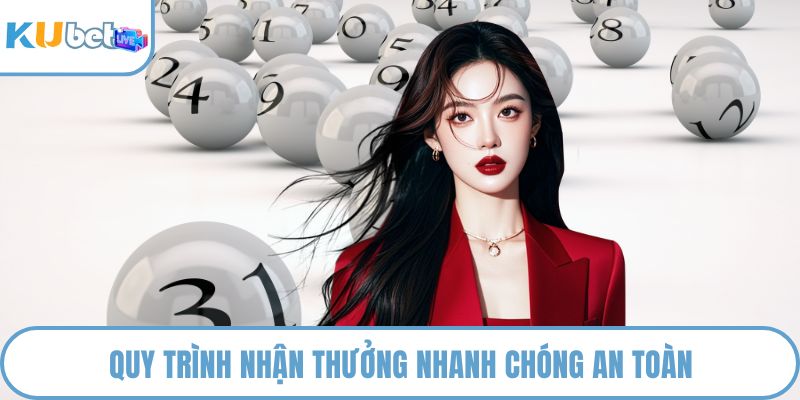 Quy trình nhận thưởng nhanh chóng an toàn