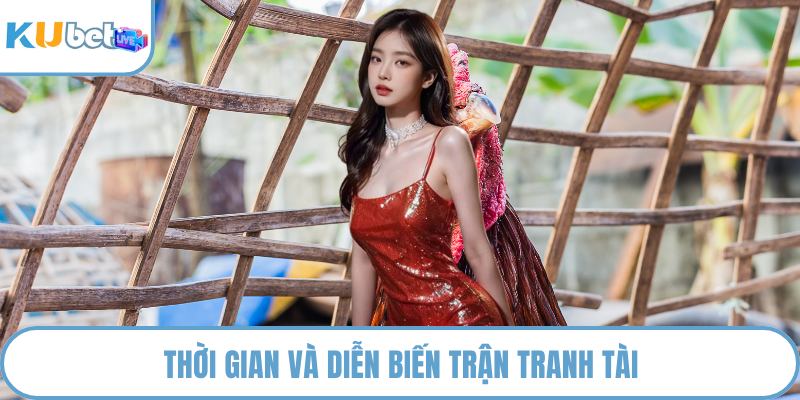 Thời gian và diễn biến trận tranh tài