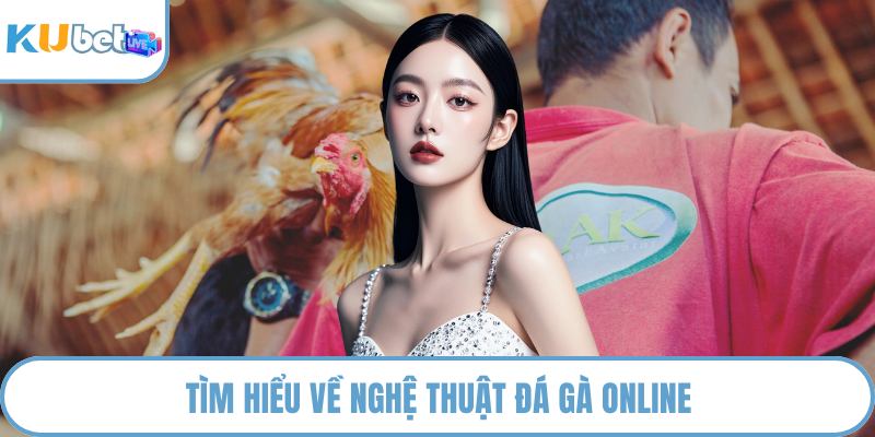 Tìm hiểu về nghệ thuật đá gà online