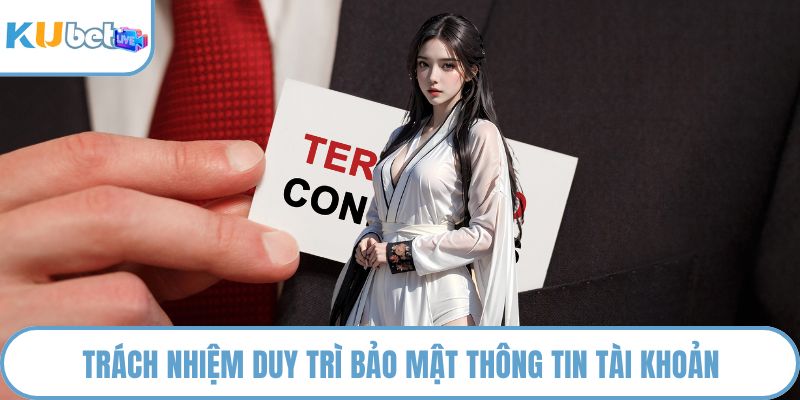 Trách nhiệm duy trì bảo mật thông tin tài khoản