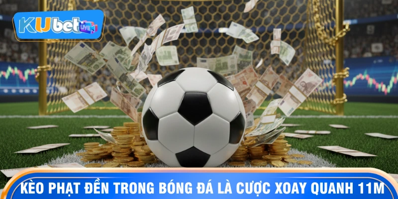 Kèo phạt đền trong bóng đá là cược xoay quanh 11m