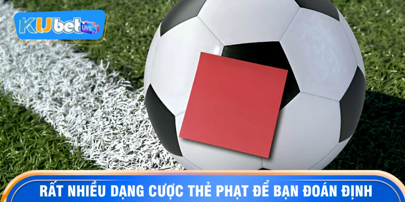 Rất nhiều dạng cược thẻ phạt để bạn đoán định